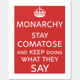 Monarchy Rules? Stay Comatose and Obey Posters and Art